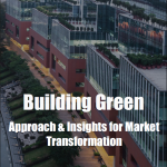 Building Green: Approach & Insights for Market Transformation